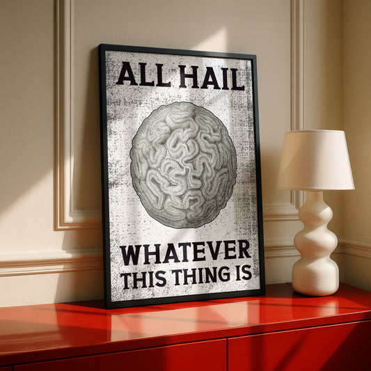 All Hail Whatever This Thing Is | Premium Wall Art | Original Design