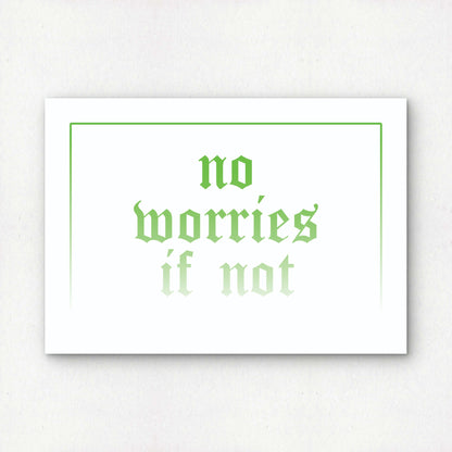 no worries if not in green