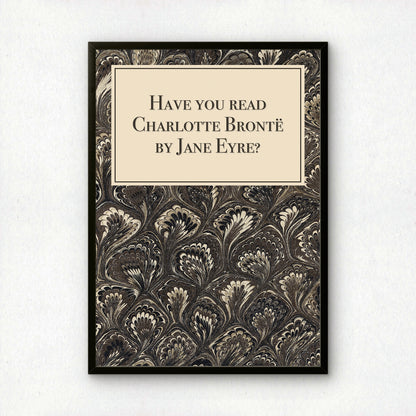 Have You Read Charlotte Brontë by Jane Eyre? Funny Classic Literature Art Print