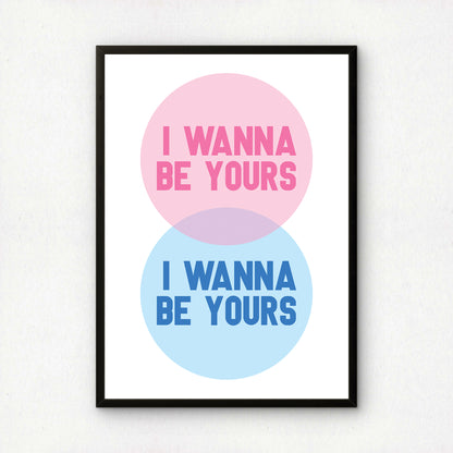I Wanna Be Yours | Premium Giclee Art Print