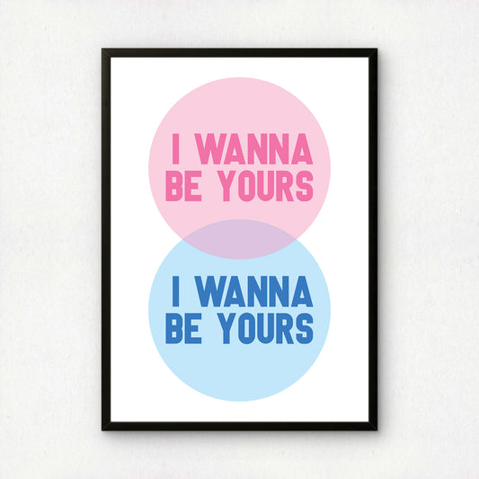 I Wanna Be Yours | Premium Giclee Art Print