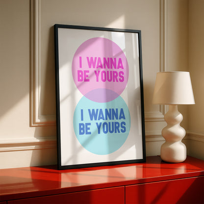 I Wanna Be Yours | Premium Giclee Art Print