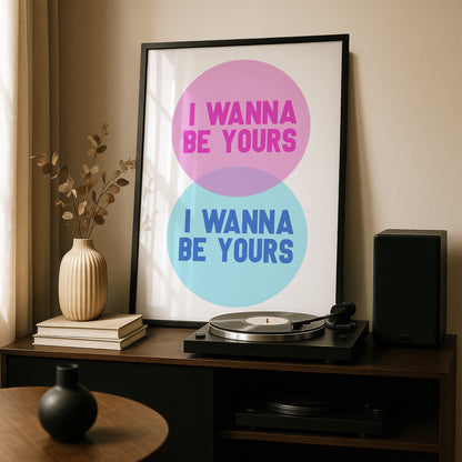 I Wanna Be Yours | Premium Giclee Art Print